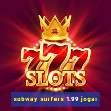 subway surfers 1.99 jogar